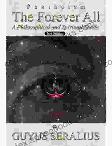 Pantheism: The Forever All: A Philosophical And Spiritual Guide 2nd Ed