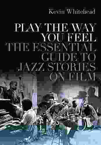 Play the Way You Feel: The Essential Guide to Jazz Stories on Film