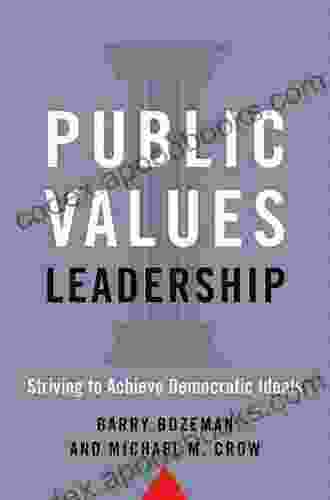 Public Values Leadership: Striving to Achieve Democratic Ideals