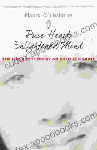 Pure Heart Enlightened Mind: The Life And Letters Of An Irish Zen Saint