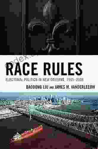 Race Rules: Electoral Politics in New Orleans 1965 2006