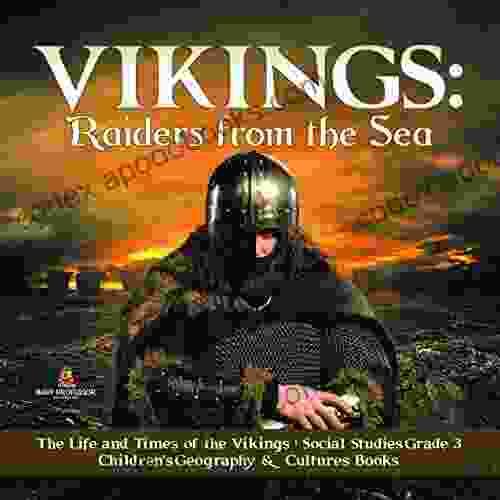 Vikings : Raiders from the Sea The Life and Times of the Vikings Social Studies Grade 3 Children s Geography Cultures