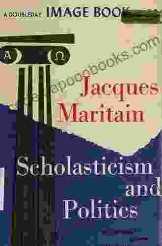 Scholasticism And Politics Jacques Maritain