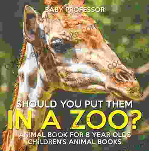 Should You Put Them In A Zoo? Animal For 8 Year Olds Children S Animal