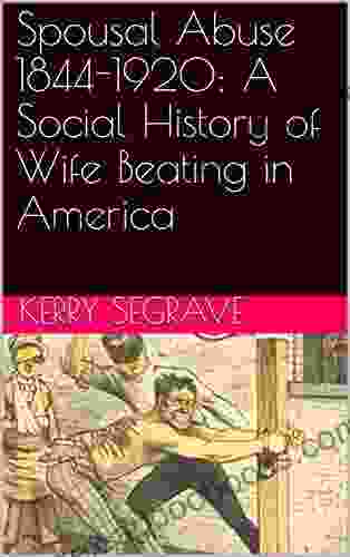 Spousal Abuse 1844 1920 A Social History of Wife Beating in America