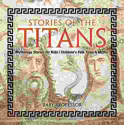 Stories Of The Titans Mythology Stories For Kids Children S Folk Tales Myths