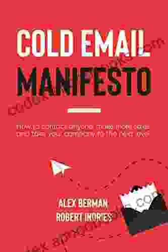 The Cold Email Manifesto: How to fill your sales pipeline convert like crazy and level up your business in 90 days or less