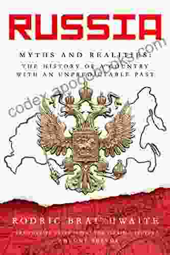 Russia: Myths and Realities: The History of a Country with an Unpredictable Past