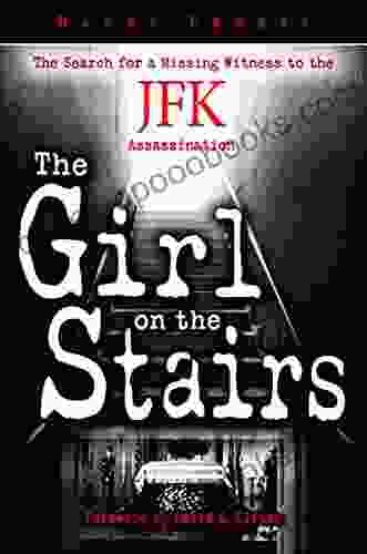 The Girl on the Stairs: The Search for a Missing Witness to the JFK Assassination