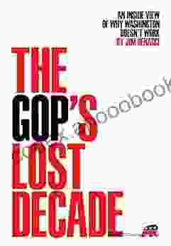 The GOP S Lost Decade: An Inside View Of Why Washington Doesn T Work