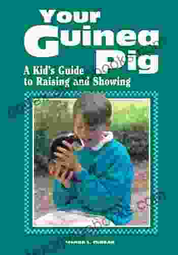 Your Guinea Pig: A Kid S Guide To Raising And Showing