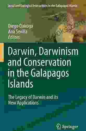 Darwin Darwinism And Conservation In The Galapagos Islands: The Legacy Of Darwin And Its New Applications (Social And Ecological Interactions In The Galapagos Islands)