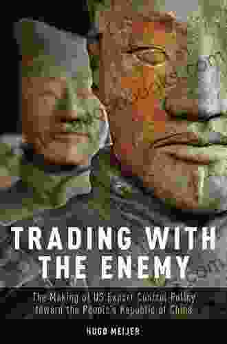 Trading With The Enemy: The Making Of US Export Control Policy Toward The People S Republic Of China