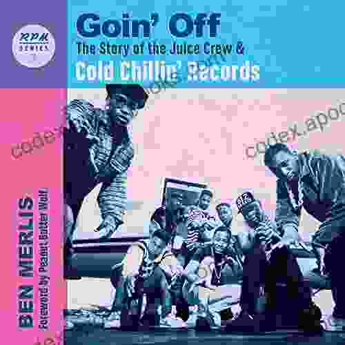 Goin Off: The Story Of The Juice Crew Cold Chillin Records (RPM 3)