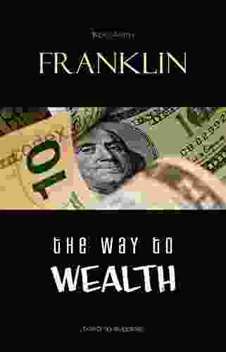 The Way To Wealth: Ben Franklin On Money And Success