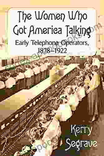 The Women Who Got America Talking: Early Telephone Operators 1878 1922