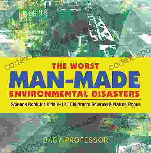 The Worst Man Made Environmental Disasters Science For Kids 9 12 Children S Science Nature