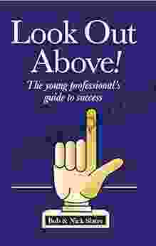 Look Out Above : The Young Professional s Guide to Success