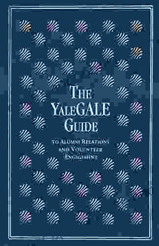 The YaleGALE Guide: To Alumni Relations And Volunteer Engagement