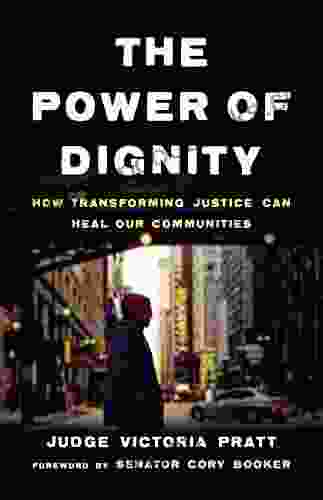 The Power Of Dignity: How Transforming Justice Can Heal Our Communities