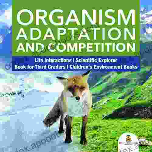 Organism Adaptation And Competition Life Interactions Scientific Explorer For Third Graders Children S Environment