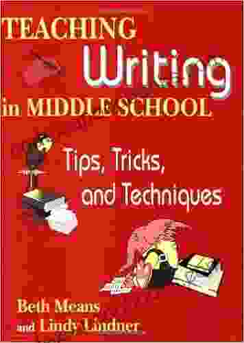 Teaching Writing in Middle School: Tips Tricks and Techniques: Tips Tricks and Techniques