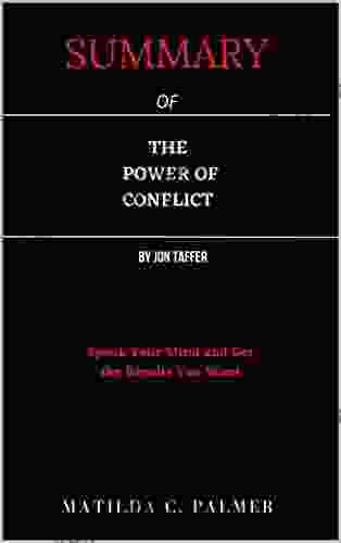 SUMMARY OF THE POWER OF CONFLICT BY JON TAFFER: Speak Your Mind And Get The Results You Want