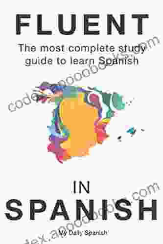 Fluent in Spanish: The most complete study guide to learn Spanish (Spanish Language Learning Guide for Beginners 1)