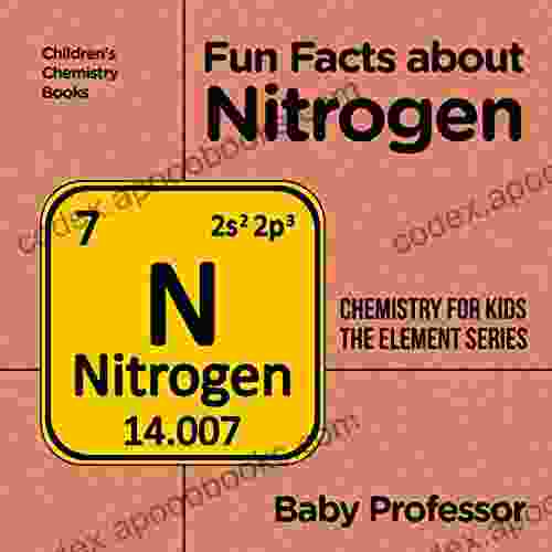 Fun Facts About Nitrogen : Chemistry For Kids The Element Children S Chemistry