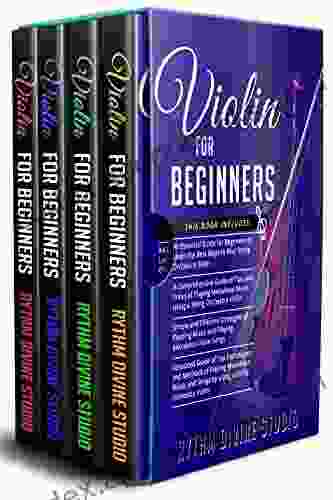 Violin For Beginners: 4 In 1 Beginner S Guide+ Tips And Tricks+ Simple And Effective Strategies Of Reading Music And Playing Melodious Violin Songs+ Advanced Guide Of Top Techniques And Methods