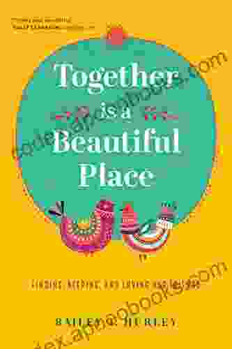 Together Is A Beautiful Place: Finding Keeping And Loving Our Friends