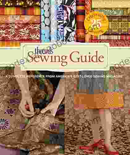 Threads Sewing Guide: A Complete Reference From America S Best Loved Sewing Magazine
