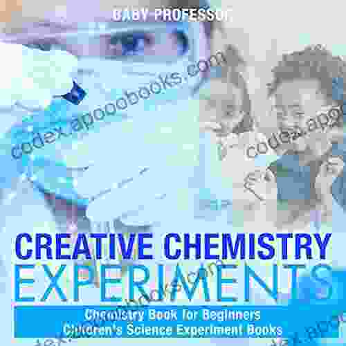 Creative Chemistry Experiments Chemistry For Beginners Children S Science Experiment