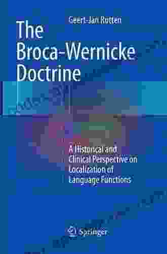 The Broca Wernicke Doctrine: A Historical and Clinical Perspective on Localization of Language Functions