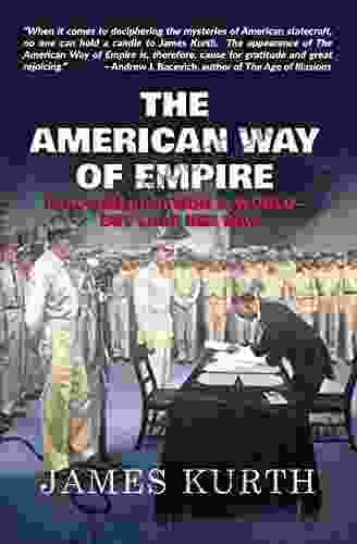 The American Way Of Empire: How America Won A World But Lost Her Way
