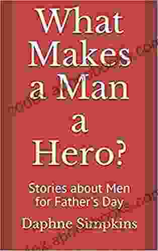 What Makes a Man a Hero?: Stories about Men for Father s Day