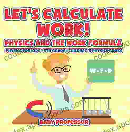 Let S Calculate Work Physics And The Work Formula : Physics For Kids 5th Grade Children S Physics