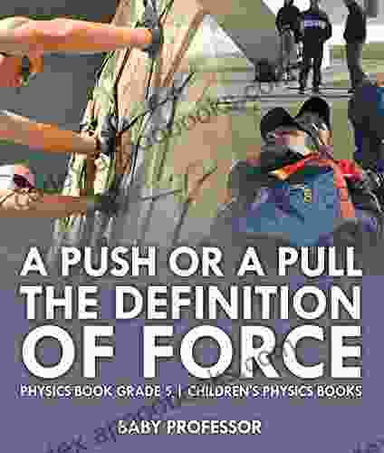 A Push or A Pull The Definition of Force Physics Grade 5 Children s Physics