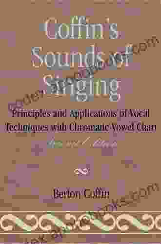 Coffin S Sounds Of Singing: Principles And Applications Of Vocal Techniques With Chromatic Vowel Chart