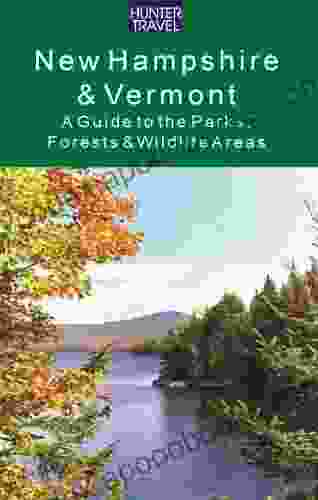 New Hampshire Vermont: A Guide To The State Parks Forests Wildlife Areas