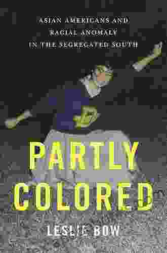 Partly Colored: Asian Americans And Racial Anomaly In The Segregated South