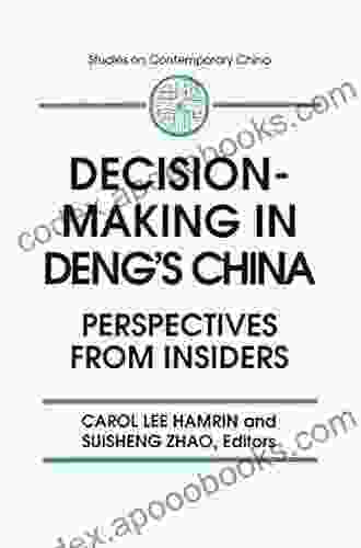 Decision Making In Deng S China: Perspectives From Insiders (Studies On Contemporary China (M E Sharpe Paperback))