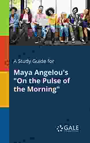 A Study Guide For Maya Angelou S On The Pulse Of The Morning (Poetry For Students)