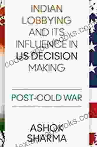 Indian Lobbying And Its Influence In US Decision Making: Post Cold War