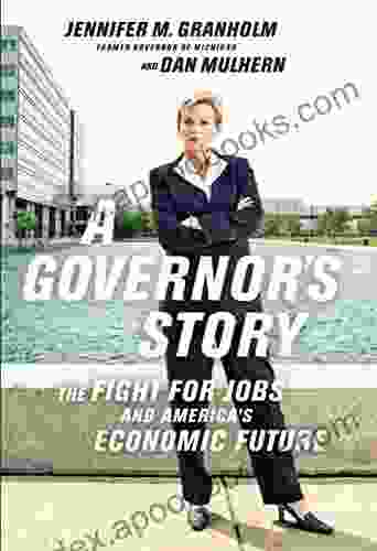 A Governor S Story: The Fight For Jobs And America S Economic Future