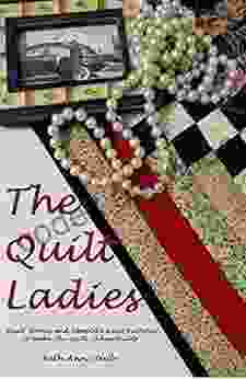 The Quilt Ladies Collection Of Quilt Stories And Quilt Patterns