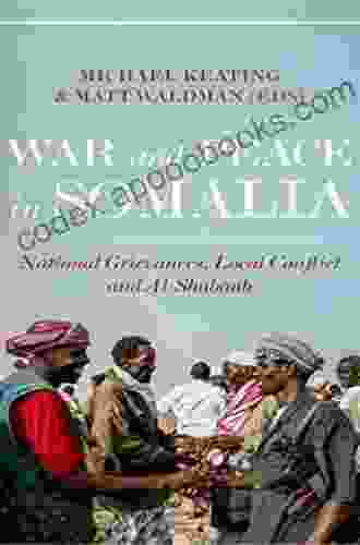 War And Peace In Somalia: National Grievances Local Conflict And Al Shabaab