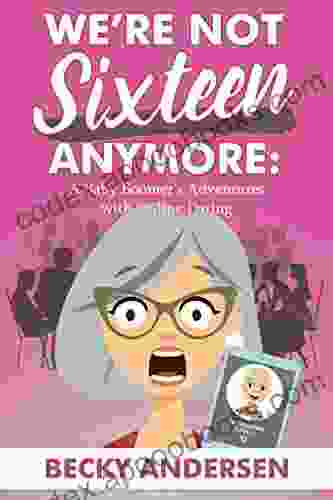 We re Not Sixteen Anymore: A Baby Boomer s Adventures With Online Dating