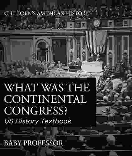 What Was The Continental Congress? US History Textbook Children S American History