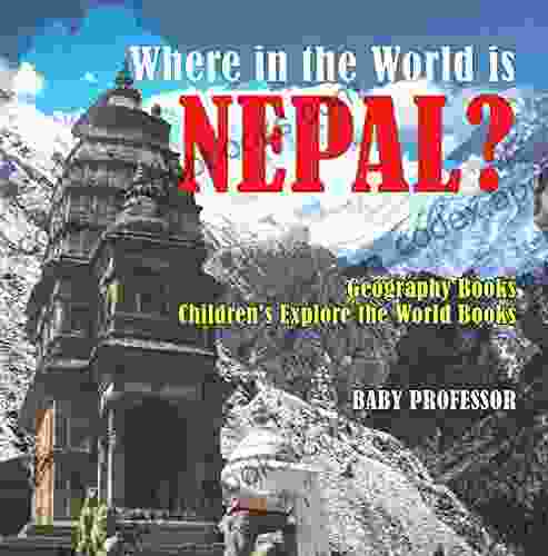 Where In The World Is Nepal? Geography Children S Explore The World
